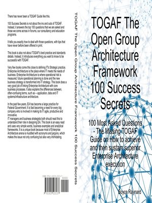 cover image of TOGAF The Open Group Architecture Framework 100 Success Secrets - 100 Most Asked Questions: The Missing TOGAF Guide on How to achieve and then sustain superior Enterprise Architecture execution